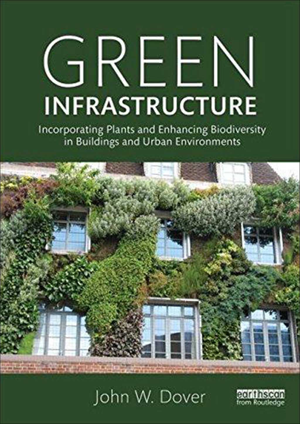GREEN INFRASTRUCTURE: INCORPORATING PLANTS AND ENHANCING BIODIVERSITY IN BUILDINGS AND URBAN ENVIRONMENTS 1