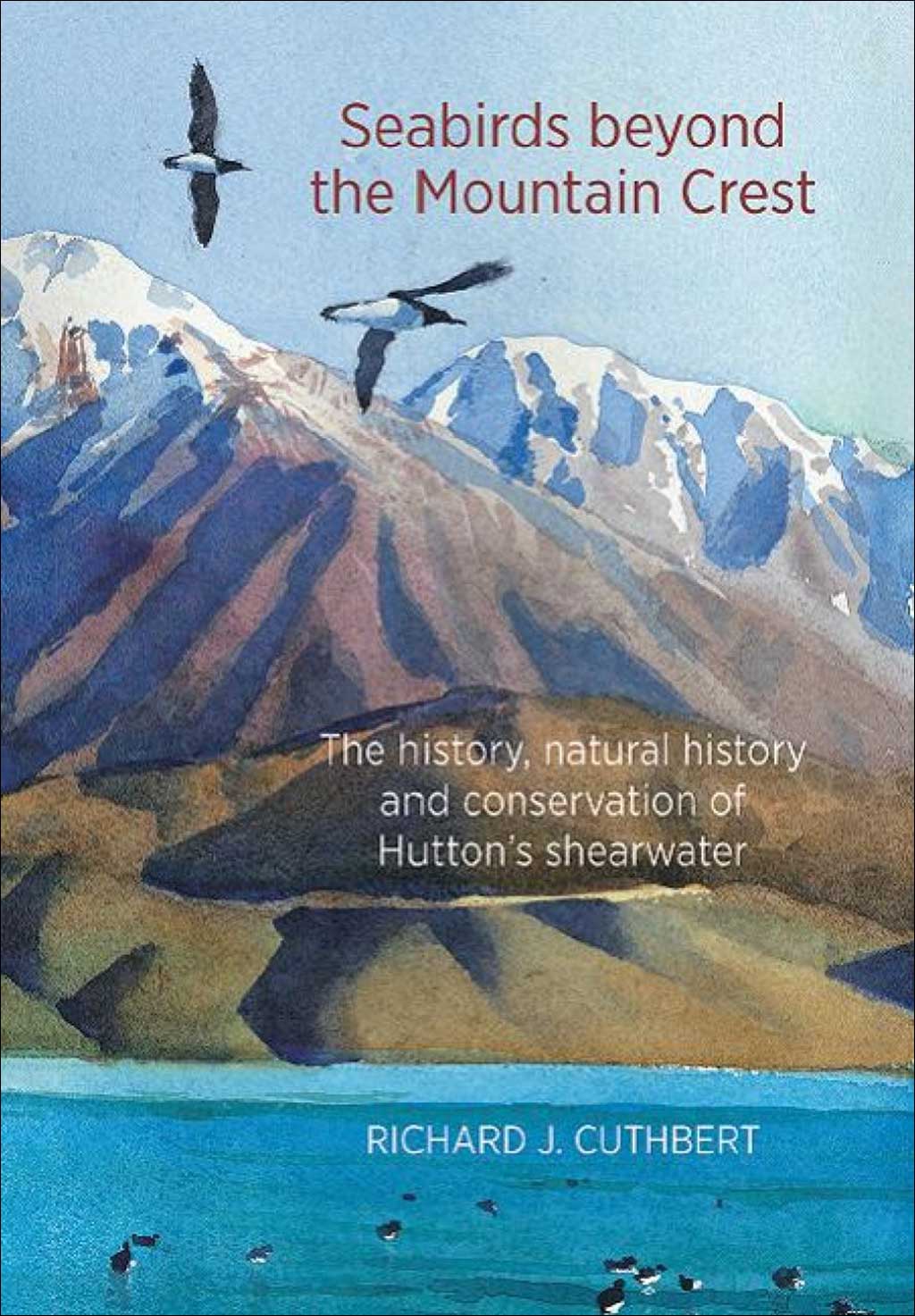 SEABIRDS BEYOND THE MOUNTAIN CREST. THE HISTORY, NATURAL HISTORY AND CONSERVATION OF HUTTON'S SHEARWATER 1