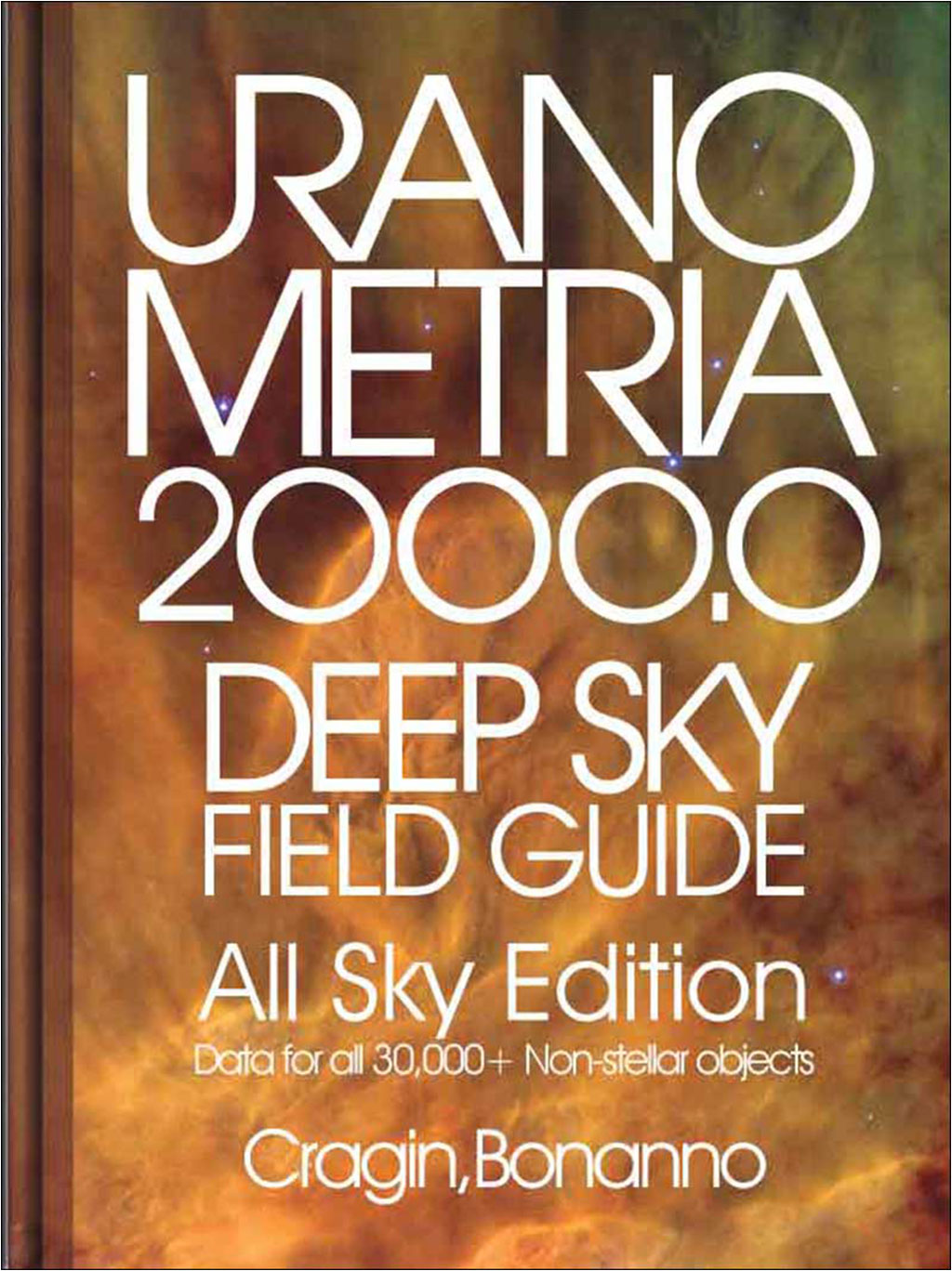 URANOMETRIA 2000.0 DEEP SKY FIELD GUIDE. ALL SKY EDITION, DATA FOR       ALL 30.000+NON-STELLAR OBJECTS 1