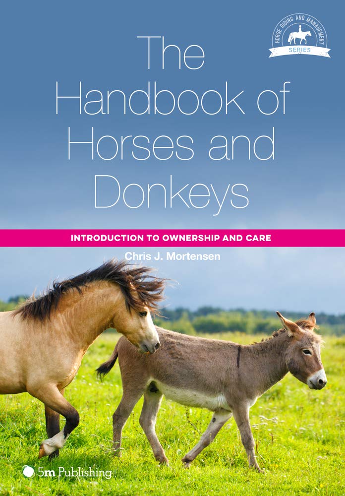 THE HANDBOOK OF HORSES AND DONKEYS: INTRODUCTION TO OWNERSHIP AND CARE 1