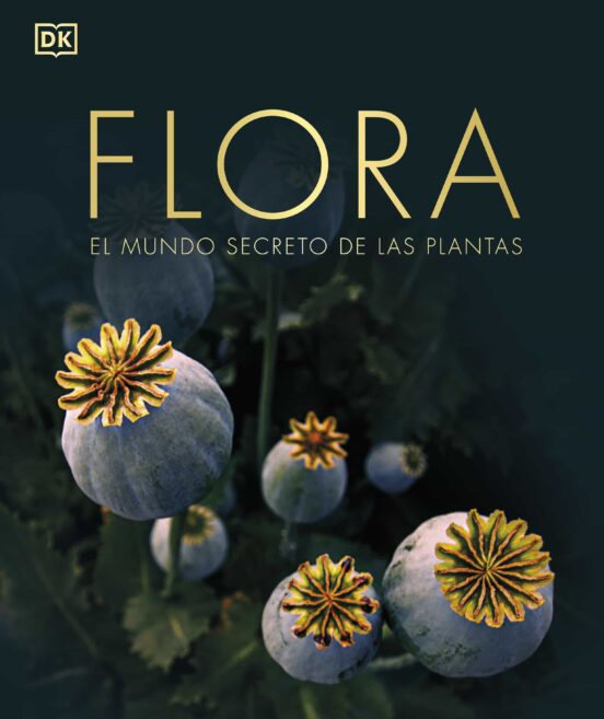 FLORA. EL MUNDO SECRETO DE LAS PLANTAS 1