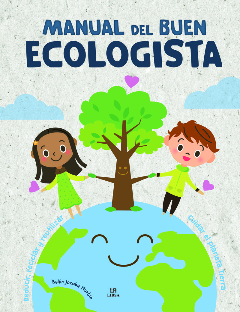 MANUAL DEL BUEN ECOLOGISTA. CUIDAR EL PLANETA TIERRA. REDUCIR, RECICLAR Y REUTILIZAR 1