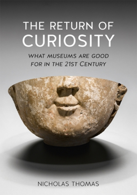 THE RETURN OF CURIOSITY: WHAT MUSEUMS ARE GOOD FOR THE TWENTY-FIRST CENTURY 1