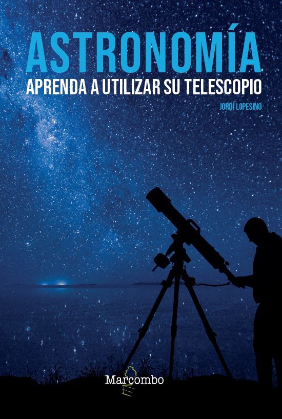 ASTRONOMÍA. APRENDA A UTILIZAR SU TELESCOPIO 1