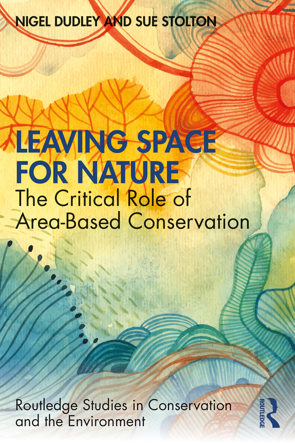LEAVING SPACE FOR NATURE. THE CRITICAL ROLE OF AREA-BASED CONSERVATION 1