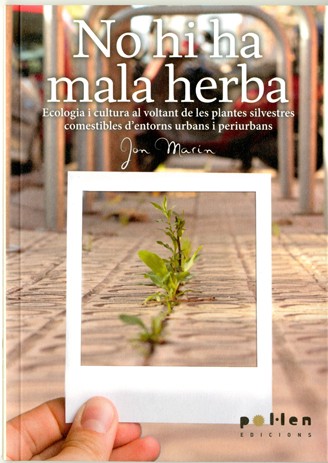 NO HI HA MALA HERBA. ECOLOGIA I CULTURA AL VOLTANT DE LES PLANTES SILVESTRES COMESTIBLES D'ENTORNS URBANS I PERIURBANS 1