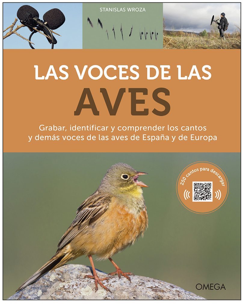 LAS VOCES DE LAS AVES. GRABAR, IDENTIFICAR Y COMPRENDER LOS CANTOS Y DEMÁS VOCES DE LAS AVES DE ESPAÑA Y DE EUROPA 1