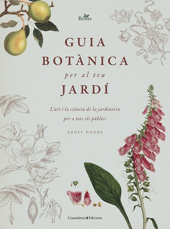 GUIA BOTÀNICA PER AL TEU JARDÍ. L'ART I LA CIÈNCIA DE LA JARDINERIA PER A TOTS ELS PÚBLICS 1