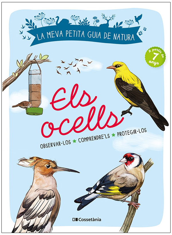 LA MEVA PETITA GUIA DE NATURA. ELS OCELLS. OBSERVAR-LOS. COMPRENDRE'LS. PROTEGIR-LOS 1