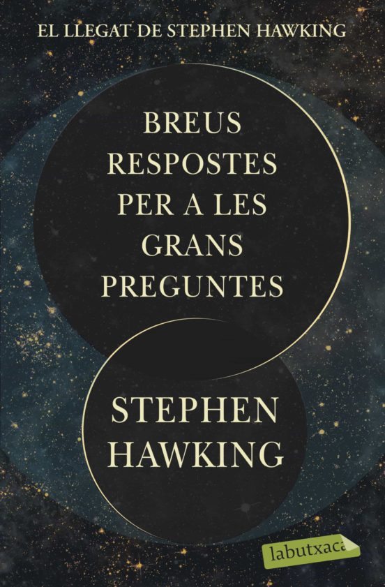 EL GRAN LLEGAT DE STEPHEN HAWKING. BREUS RESPOSTES PER A LES GRANS PREGUNTES 1
