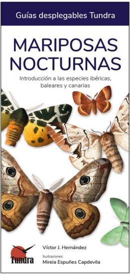 MARIPOSAS NOCTURNAS. INTRODUCCIÓN A LAS ESPECIES IBÉRICAS, BALEARES Y CANARIAS. GUÍAS DESPLEGABLES TUNDRA 1