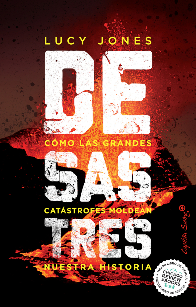 DESASTRES. CÓMO LAS GRANDES CATÁSTROFES MOLDEAN NUESTRA HISTORIA 1