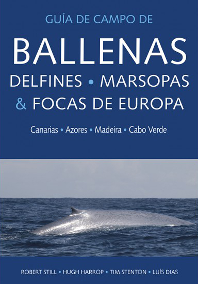 GUÍA DE CAMPO DE BALLENAS, DELFINES, MARSOPAS &AMP; FOCAS DE EUROPA. CANARIAS, AZORES, MADEIRA, CABO VERDE 1