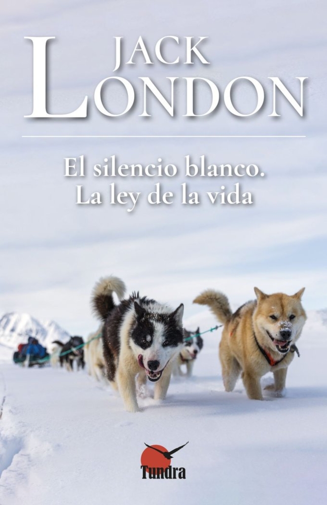 JACK LONDON. EL SILENCIO BLANCO LA LEY DE LA VIDA 1