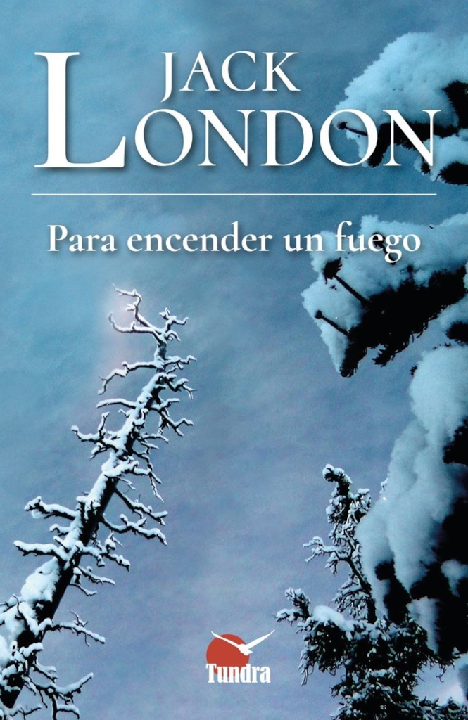 JACK LONDON. PARA ENCENDER UN FUEGO 1