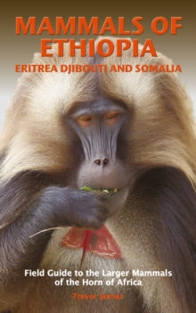 MAMMALS OF ETHIOPIA ERITREA DJIBOUTI AND SOMALIA. FIELD GUIDES TO THE LARGER MAMMALS OF THE HORN OF AFRICA 1