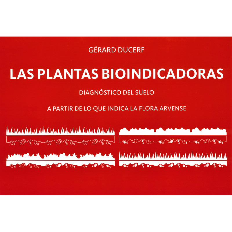 LAS PLANTAS BIOINDICADORAS. DIAGNÓSTICO DEL SUELO A PARTIR DE LO QUE INDICA LA FLORA ARVENSE 1