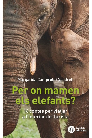 PER ON MAMEN ELS ELEFANTS? 16 CONTES PER VIATJAR A L'INTERIOR DEL TURISTA 1