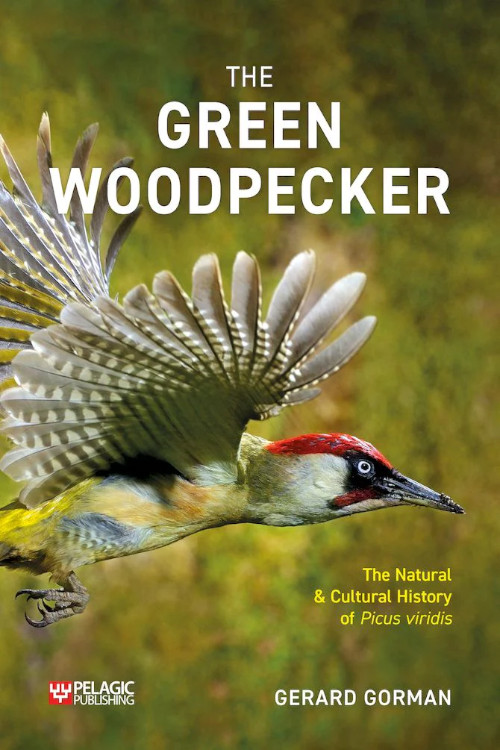 THE GREEN WOODPECKER. THE NATURAL &AMP; CULTURAL HISTORY OF PICUS VIRIDIS 1