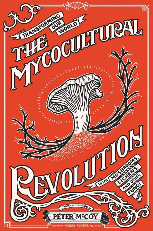 THE MYCOCULTURAL REVOLUTION. TRANSFORMING OUR WORLD WITH MUSHROOMS, LICHENS, AND OTHER FUNGI 1