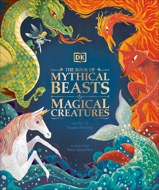 THE BOOK OF MYTHICAL BEASTS AND MAGICA CREATURES: MEET YOUR FAVORITE MONSTERS, FAIRIES, HEROES, AND TRICKSTERS FROM ALL AROUND THE WORLD 1