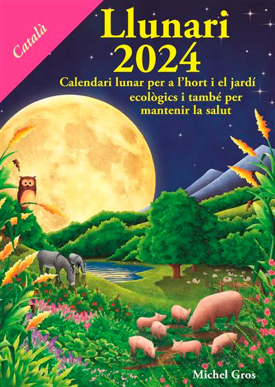 CALENDARI LLUNARI 2024. CALENDARI LUNAR PER A L'HORT I EL JARDÍ I TAMBÉ PER MANTENIR LA SALUT 1
