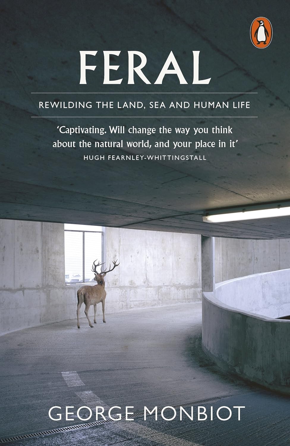FERAL: REWILDING THE LAND, SEA AND HUMAN LIFE 1