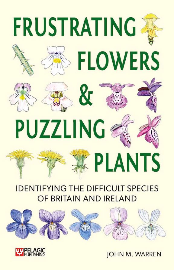 FRUSTRATING FLOWERS AND PUZZLING PLANTS. IDENTIFYING THE DIFFICULT SPECIES OF BRITAIN AND IRELAND 1