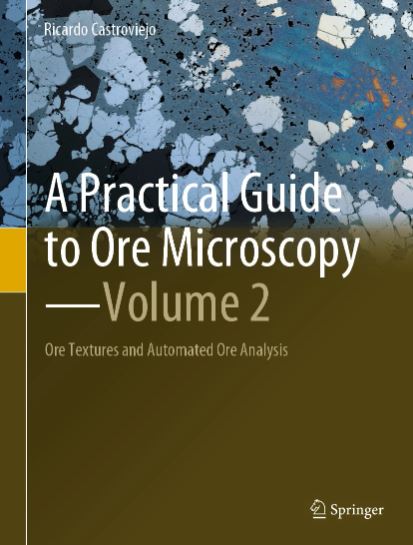 A PRACTICAL GUIDE TO ORE MICROSCOPY. VOLUME 2. A ORE TEXTURES AND AUTOMATED ORE ANALYSIS 1