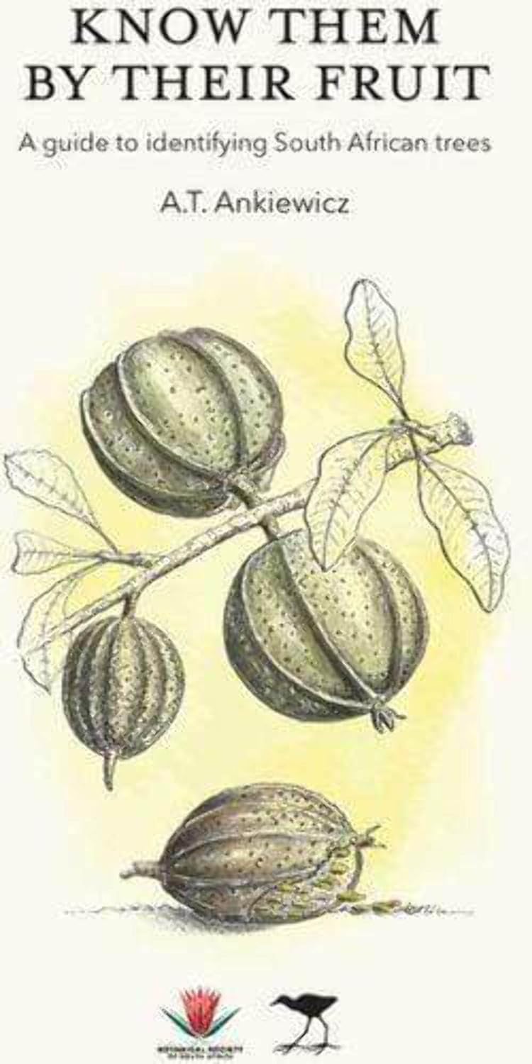 KNOW THEM BY THEIR FRUIT: A GUIDE TO IDENTIFYING SOUTH AFRICAN TREES 1