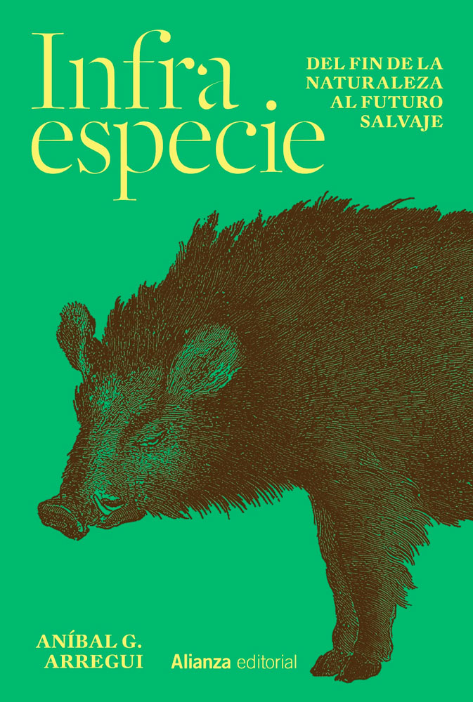 INFRAESPECIE. DEL FIN DE LA NATURALEZA AL FUTURO SALVAJE 1