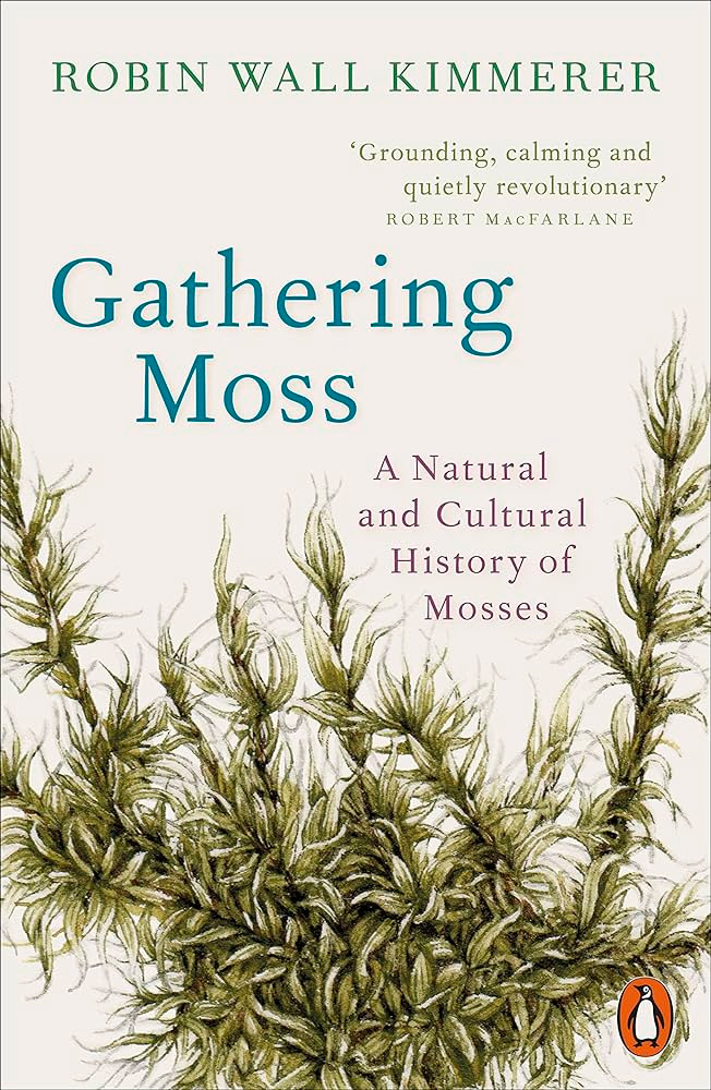 GATHERING MOSS: A NATURAL AND CULTURAL HISTORY OF MOSSES 1