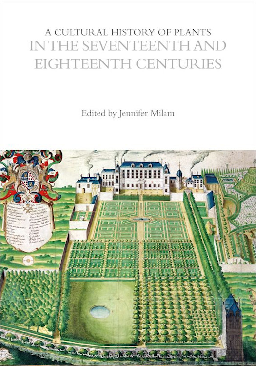 A CULTURAL HISTORY OF PLANTS IN THE SEVENTEENTH AND EIGHTEENTH CENTURIES 1