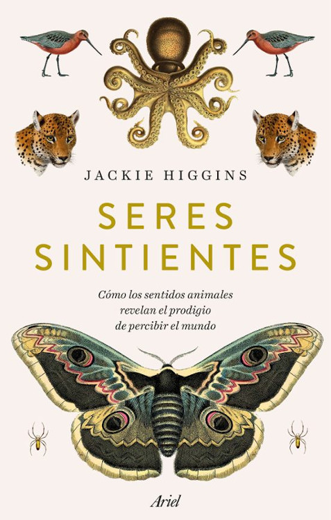 SERES SINTIENTES. COMO LOS SENTIDOS ANIMALES REVELAN EL PRODIGIO DE SENTIR EL MUNDO 1