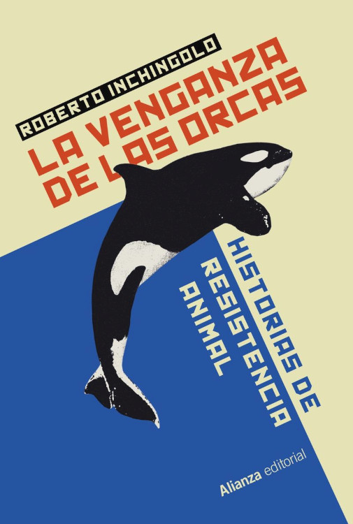 LA VENGANZA DE LAS ORCAS. HISTORIAS DE RESISTENCIA ANIMAL 1