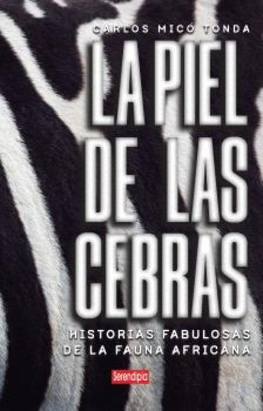 LA PIEL DE LAS CEBRAS. HISTORIAS FABULOSAS DE LA FAUNA AFRICANA 1