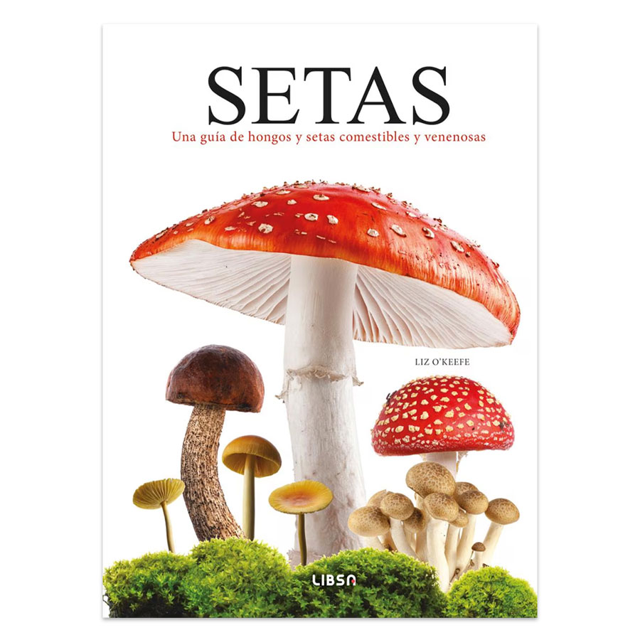 SETAS. UNA GUÍA DE HONGOS Y SETAS COMESTIBLES Y VENENOSAS 1
