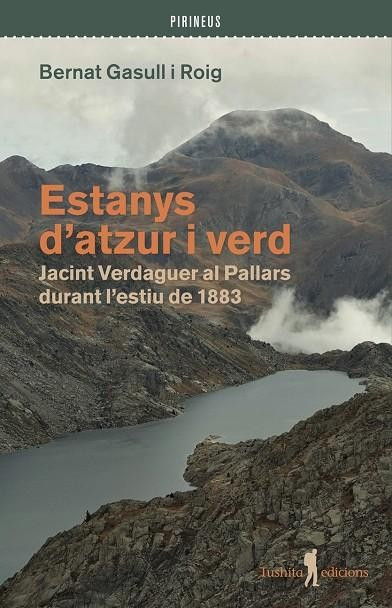 ESTANYS D'ATZUR I VERD. JACINT VERDAGUER AL PALLARS DURANT L'ESTIU DE 1883 1