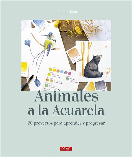 ANIMALES A LA ACUARELA. 20 PROYECTOS PARA APRENDER Y PROGRESAR 1