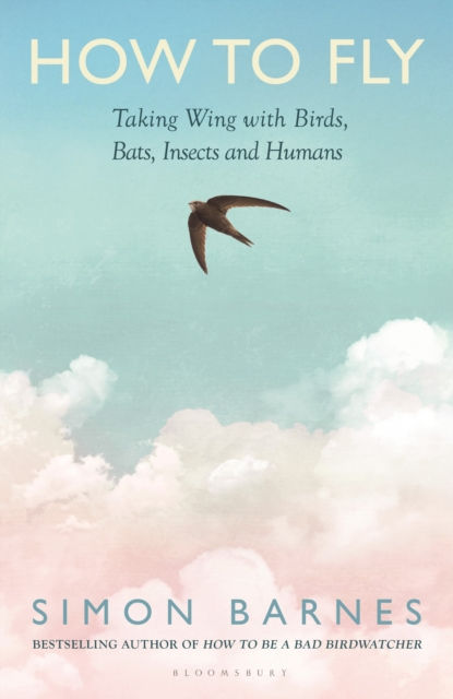 HOW TO FLY. TAKING WING WITH BIRDS, BATS, INSECTS AND HUMANS 1