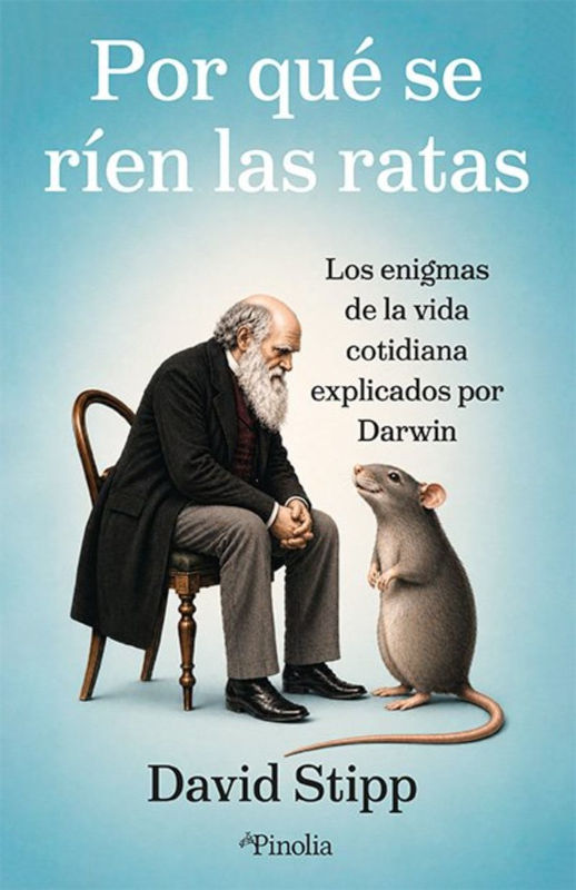 POR QUÉ SE RÍEN LAS RATAS. LOS ENIGMAS DE LA VIDA COTIDIANA EXPLICADOS POR DARWIN 1