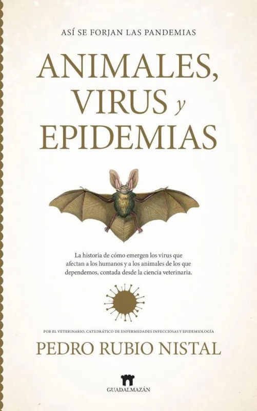 ANIMALES, VIRUS Y EPIDEMIAS. LA HISTORIA DE CÓMO EMERGEN LOS VIRUS QUE AFECTAN A LOS HUMANOS Y A LOS ANIMALES DE LOS QUE DEPENDEMOS, CONTADA DESDE LA  1