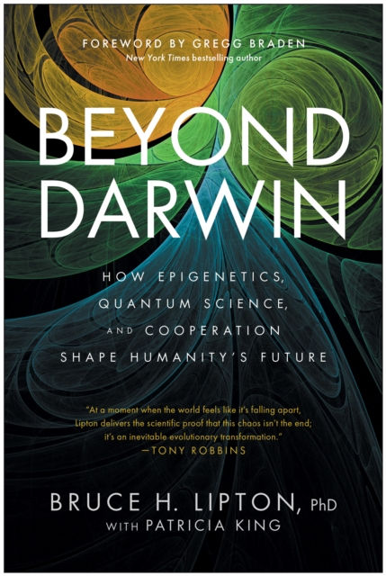 BEYOND DARWIN. HOW EPIGENETICS, QUANTUM SCIENCE, AND COOPERATION SHAPE HUMANITY'S FUTURE 1