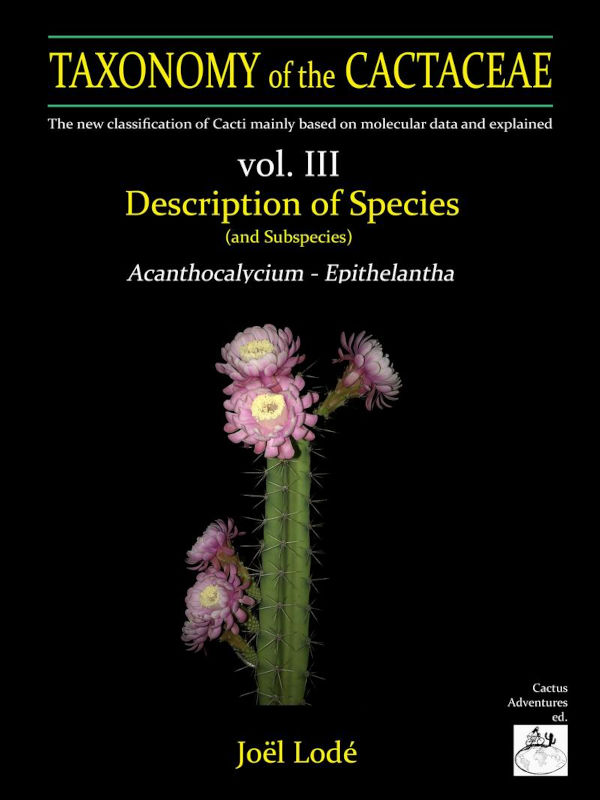 TAXONOMY OF THE CACTACEAE. THE NEW CLASSIFICATION OF CACTI MAINLY BASED ON MOLECULAR DATA AND EXPLAINED. VOL. 3-4-5-6 2