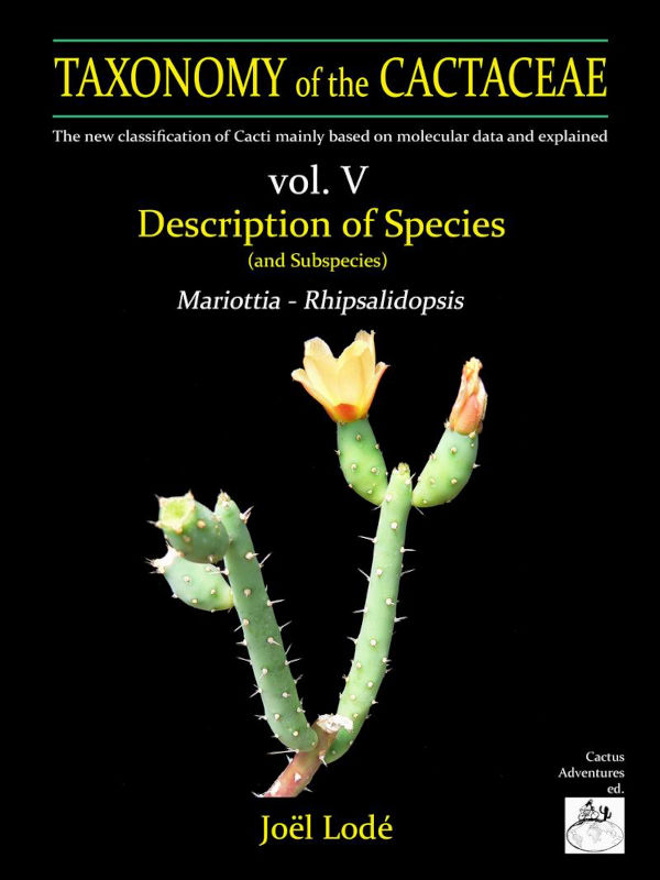 TAXONOMY OF THE CACTACEAE. THE NEW CLASSIFICATION OF CACTI MAINLY BASED ON MOLECULAR DATA AND EXPLAINED. VOL. 3-4-5-6 4
