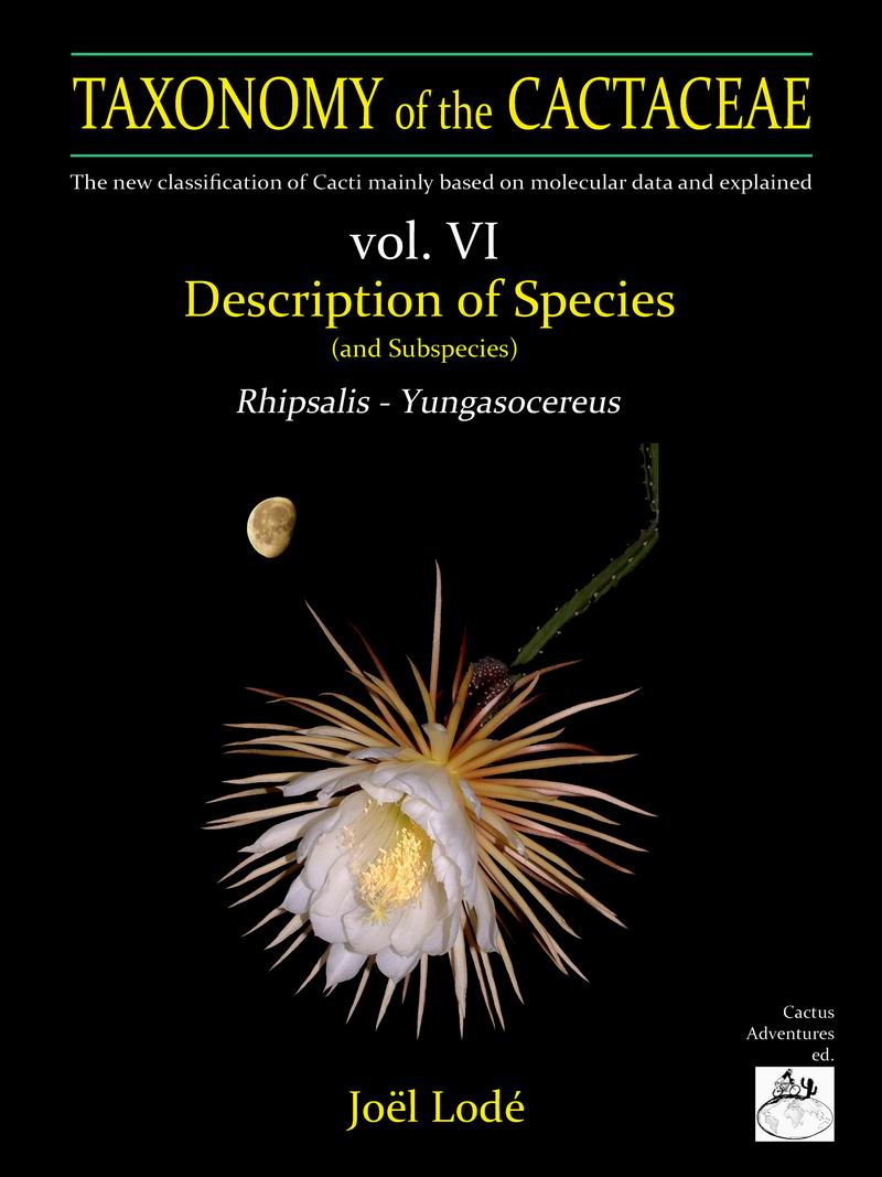 TAXONOMY OF THE CACTACEAE. THE NEW CLASSIFICATION OF CACTI MAINLY BASED ON MOLECULAR DATA AND EXPLAINED. VOL. 3-4-5-6 5