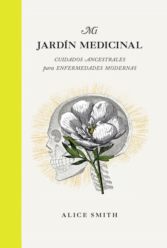 MI JARDÍN MEDICINAL. CUIDADOS ANCESTRALES PARA ENFERMEDADES MODERNAS 1