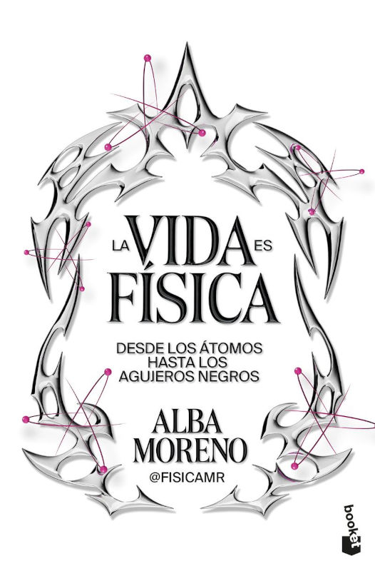 LA VIDA ES FÍSICA. DESDE LOS ÁTOMOS HASTA LOS AGUJEROS NEGROS 1