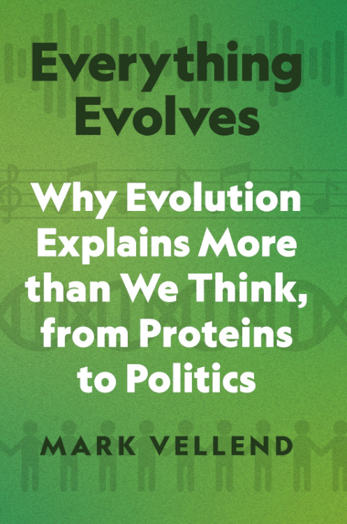 EVERYTHING EVOLVES: WHY EVOLUTION EXPLAINS MORE THAN WE THINK, FROM PROTEINS TO POLITICS 1