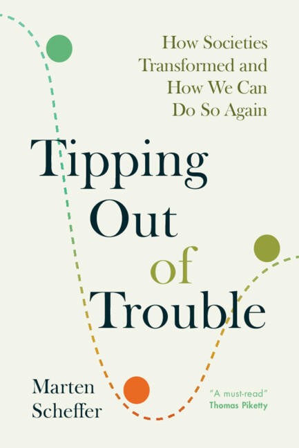 TIPPING OUT OF TROUBLE: HOW SOCIETIES TRANSFORMED AND HOW WE CAN DO SO AGAIN 1